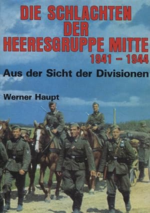 Die Schlachten der Heeresgruppe Mitte : aus d. Sicht d. Divisionen.