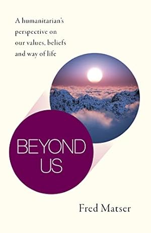Bild des Verkufers fr Beyond Us: A humanitarian's perspective on our values, beliefs and way of life zum Verkauf von WeBuyBooks