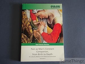 Pain as Man's Constant Companion, from Birth to Death. Its Cultural, Medical and Historical Dimen...