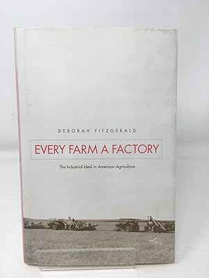 Every Farm a Factory: The Industrial Ideal in American Agriculture (Yale Agrarian Studies Series)