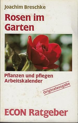 Rosen im Garten. Pflanzen und pflegen. Arbeitskalender (ECON Ratgeber 20174/980)