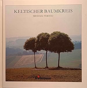 Keltischer Baumkreis : Träumerei über den Menschen, die Zeit und die Bäume. Michael Viscoli.