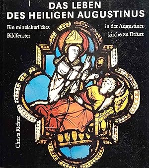 Bild des Verkufers fr Das Leben des heiligen Augustinus : ein mittelalterliches Bildfenster in der Augustinerkirche zu Erfurt. Christa Richter zum Verkauf von Logo Books Buch-Antiquariat