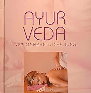 Ayurveda : der ganzheitliche Weg.