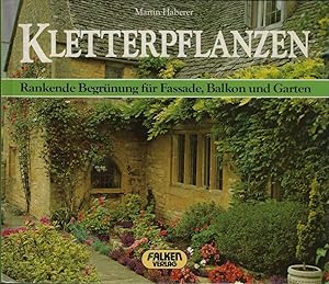 Kletterpflanzen. Rankende Begrünung für Fassade, Balkon und Garten.