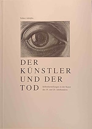Der Künstler und der Tod : Selbstdarstellungen in der Kunst des 19. und 20. Jahrhunderts.