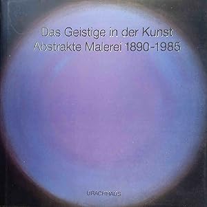 Das Geistige in der Kunst : abstrakte Malerei 1890 - 1985. hrsg. von Maurice Tuchman u. Judi Free...