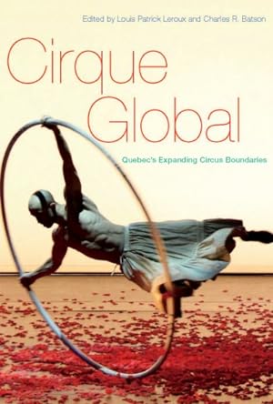 Seller image for Cirque Global : Quebec's Expanding Circus Boundaries for sale by GreatBookPricesUK