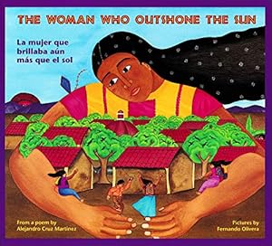 Seller image for The woman who outshone the sun: The legend of Lucia Zenteno / from a poem by Alejandro Cruz Martinez ; pictures by Fernando Olivera ; story by Rosalma Zubizarreta, Harriet Rohmer, David Schecter for sale by Reliant Bookstore