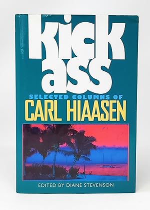 Imagen del vendedor de Kick Ass: Selected Columns of Carl Hiaasen SIGNED SECOND PRINTING a la venta por Underground Books, ABAA