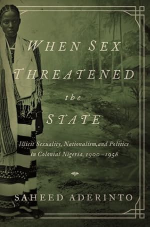 Immagine del venditore per When Sex Threatened the State : Illicit Sexuality, Nationalism, and Politics in Colonial Nigeria, 1900-1958 venduto da GreatBookPricesUK