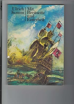 Bild des Verkufers fr Mit Breitseite und Enterbeil. Ein historischer Roman aus dem 17. Jahrhundert um die Seefahrt. zum Verkauf von Antiquariat Frank Dahms