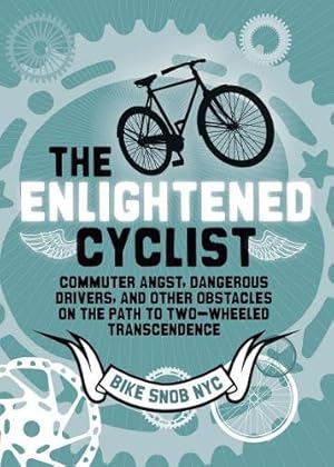 Immagine del venditore per The Enlightened Cyclist: Commuter Angst, Dangerous Drivers, and Other Obstacles on the Path to Two-Wheeled Trancendence venduto da Reliant Bookstore