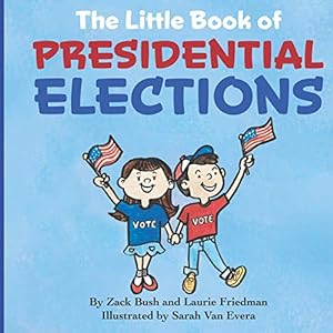 Seller image for The Little Book of Presidential Elections: (Children's Book about the Importance of Voting, How Elections Work, Democracy, Making Good Choices, Kids Ages 3 10, Preschool, Kindergarten, First Grade) for sale by Reliant Bookstore