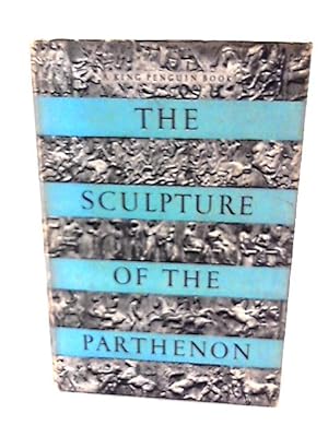 Imagen del vendedor de The Sculpture of the Parthenon (King Penguin Books;no.76) a la venta por World of Rare Books