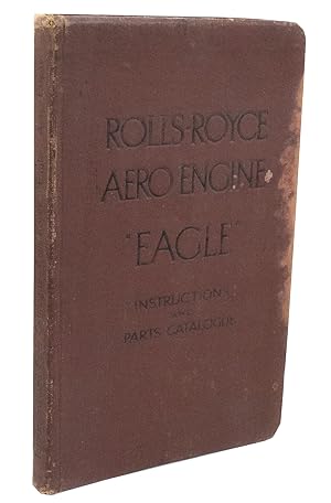 Rolls-Royce Aero Engine "Eagle" Series I Engine Nos. 1/250/1 to 1/250/100 Instructions and Catalo...