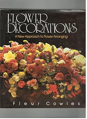 Imagen del vendedor de Flower Decorations: A New Approach to Arranging Flowers a la venta por WeBuyBooks