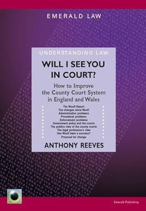 Bild des Verkufers fr Will I See You in Court? : How to Improve the County Courts in England and Wales (Emerald Law) zum Verkauf von WeBuyBooks