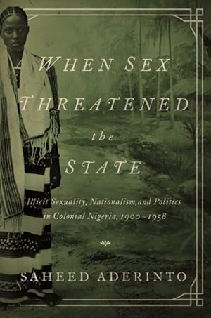 Immagine del venditore per When Sex Threatened the State : Illicit Sexuality, Nationalism, and Politics in Colonial Nigeria, 1900-1958 venduto da GreatBookPrices