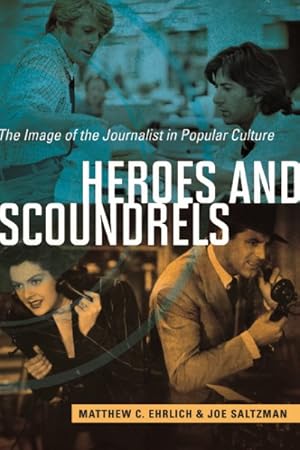 Seller image for Heroes and Scoundrels : The Image of the Journalist in Popular Culture for sale by GreatBookPrices