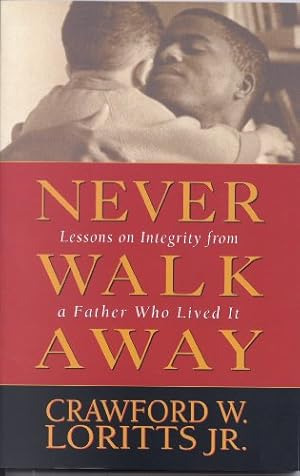 Seller image for Never Walk Away: Lessons on Integrity from a Father Who Lived It for sale by Reliant Bookstore