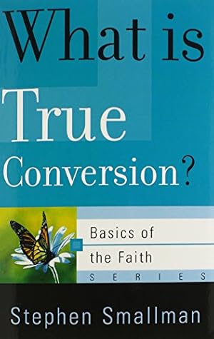 Image du vendeur pour What Is True Conversion? (Basics of the Faith) (Basics of the Reformed Faith) mis en vente par Reliant Bookstore