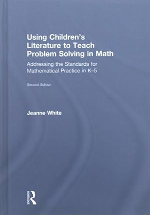 Imagen del vendedor de Using Children?s Literature to Teach Problem Solving in Math : Addressing the Standards for Mathematical Practice in K?5 a la venta por GreatBookPrices