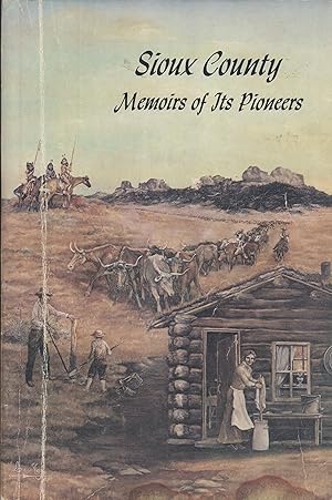 Bild des Verk�ufers f�r Sioux County: Memoirs of Its Pioneers zum Verkauf von Masalai Press
