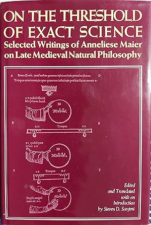 On the Threshold of Exact Science: Selected Writings of Anneliese Meier on Late Medieval Natural ...