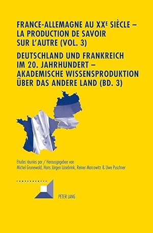 Bild des Verkufers fr France-Allemagne au XXe sicle - La production de savoir sur l Autre (Vol. 3). Deutschland und Frankreich im 20. Jahrhundert - Akademische Wissensproduktion ber das andere Land (Bd. 3) zum Verkauf von moluna