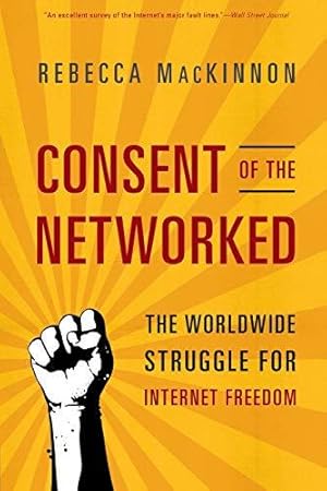 Immagine del venditore per Consent of the Networked: The Worldwide Struggle for Internet Freedom venduto da WeBuyBooks