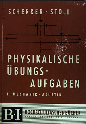 Physikalische Übungsaufgaben I: Mechanik, Akustik BI Hochschultaschenbücher, (Band 32)