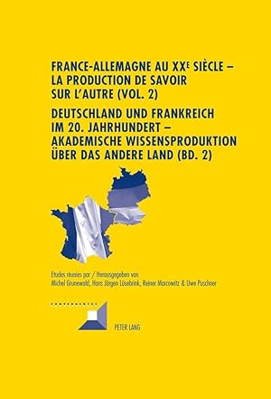 Bild des Verkufers fr France-Allemagne au XXe sicle - La production de savoir sur l Autre (Vol. 2). Deutschland und Frankreich im 20. Jahrhundert - Akademische Wissensproduktion ber das andere Land (Bd. 2) zum Verkauf von moluna