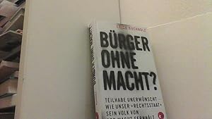 Bild des Verkufers fr Brger ohne Macht? Teilhabe unerwnscht.- wie unser Rechtsstaat sein Volk von der Macht fernhlt. zum Verkauf von Antiquariat Uwe Berg