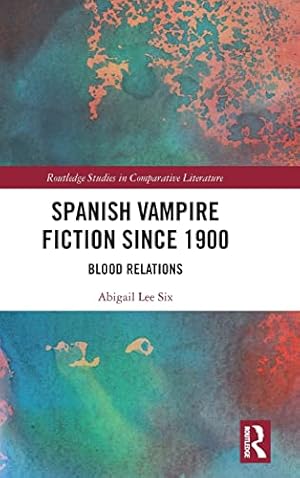 Image du vendeur pour Spanish Vampire Fiction since 1900: Blood Relations (Routledge Studies in Comparative Literature) mis en vente par WeBuyBooks