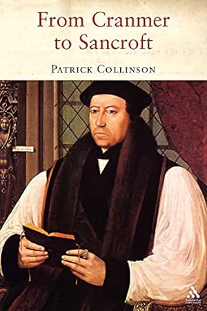 Image du vendeur pour From Cranmer to Sancroft: Essays on English Religion in the Sixteenth and Seventeenth Centuries mis en vente par WeBuyBooks