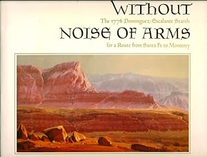 Seller image for Without Noise of Arms: The 1776 Dominguez-Escalante Search for a Route from Santa Fe to Monterey for sale by Don's Book Store