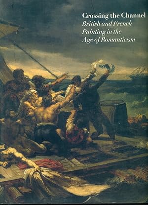 Bild des Verkufers fr Crossing the Channel: British and French Painting in the Age of Romanticism zum Verkauf von Don's Book Store