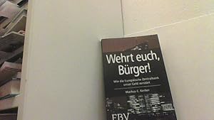 Bild des Verkufers fr Wehrt Euch, Brger!: Wie die Europische Zentralbank unser Geld zerstrt. zum Verkauf von Antiquariat Uwe Berg