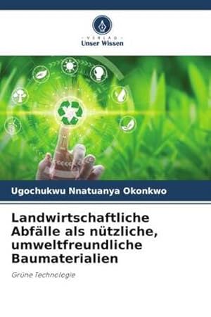 Bild des Verkufers fr Landwirtschaftliche Abflle als ntzliche, umweltfreundliche Baumaterialien : Grne Technologie zum Verkauf von AHA-BUCH GmbH