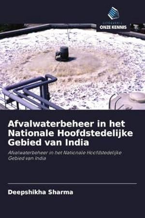Bild des Verkufers fr Afvalwaterbeheer in het Nationale Hoofdstedelijke Gebied van India : Afvalwaterbeheer in het Nationale Hoofdstedelijke Gebied van India zum Verkauf von AHA-BUCH GmbH