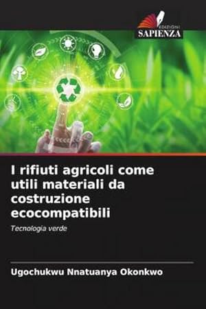 Bild des Verkufers fr I rifiuti agricoli come utili materiali da costruzione ecocompatibili : Tecnologia verde zum Verkauf von AHA-BUCH GmbH