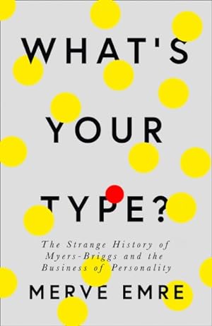 Image du vendeur pour What's Your Type? : The Strange History of Myers-Briggs and the Birth of Personality Testing mis en vente par GreatBookPricesUK