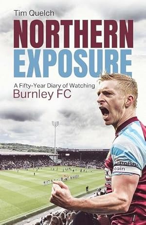 Bild des Verkufers fr Northern Exposure : A Fifty-Year Diary of Watching Burnley FC zum Verkauf von AHA-BUCH GmbH