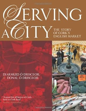 Seller image for Serving a City: The Story of Cork's English Market for sale by WeBuyBooks