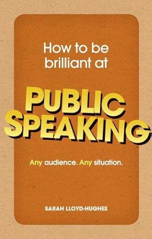 Bild des Verkufers fr How to be Brilliant at Public Speaking: Any Audience. Any Situation zum Verkauf von WeBuyBooks