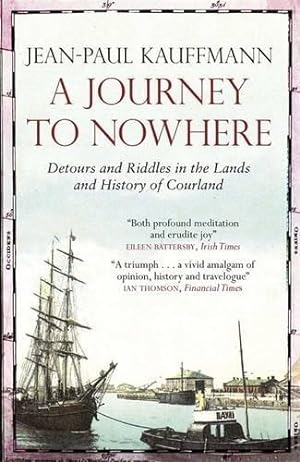 Bild des Verkufers fr A Journey to Nowhere: Among the Lands and History of Courland zum Verkauf von WeBuyBooks