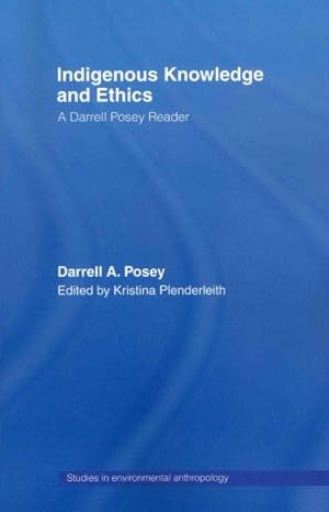 Seller image for Indigenous Knowledge and Ethics : A Darrell Posey Reader for sale by GreatBookPrices