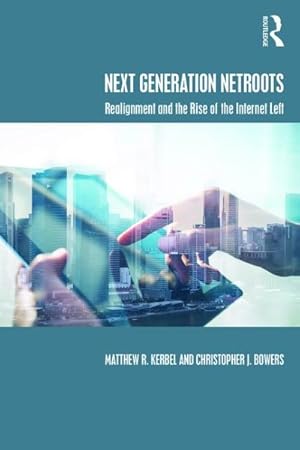 Bild des Verkufers fr Next Generation Netroots : Realignment and the Rise of the Internet Left zum Verkauf von GreatBookPrices