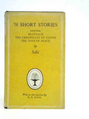 Seller image for 76 Short Stories Comprising Reginald, The Chronicles Of Clovis, The Toys Of Peace for sale by World of Rare Books